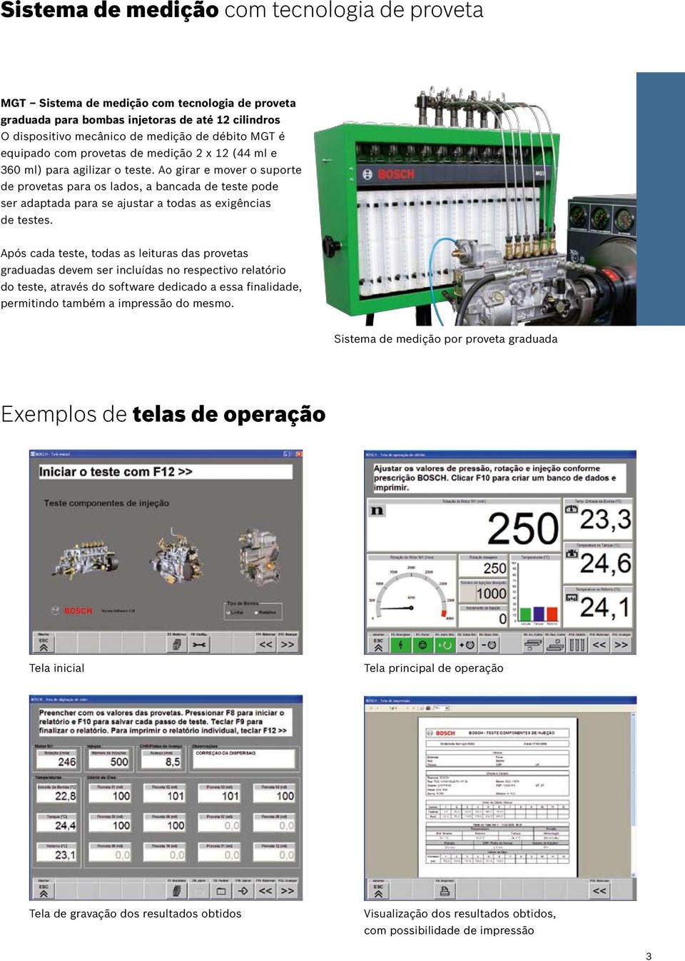 Ao girar e mover o suporte de provetas para os lados, a bancada de teste pode ser adaptada para se ajustar a todas as exigências de testes.