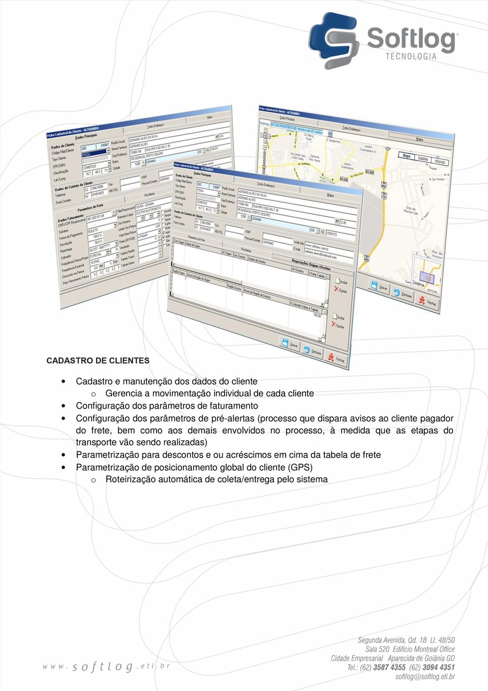 aos demais envolvidos no processo, à medida que as etapas do transporte vão sendo realizadas) Parametrização para descontos e ou