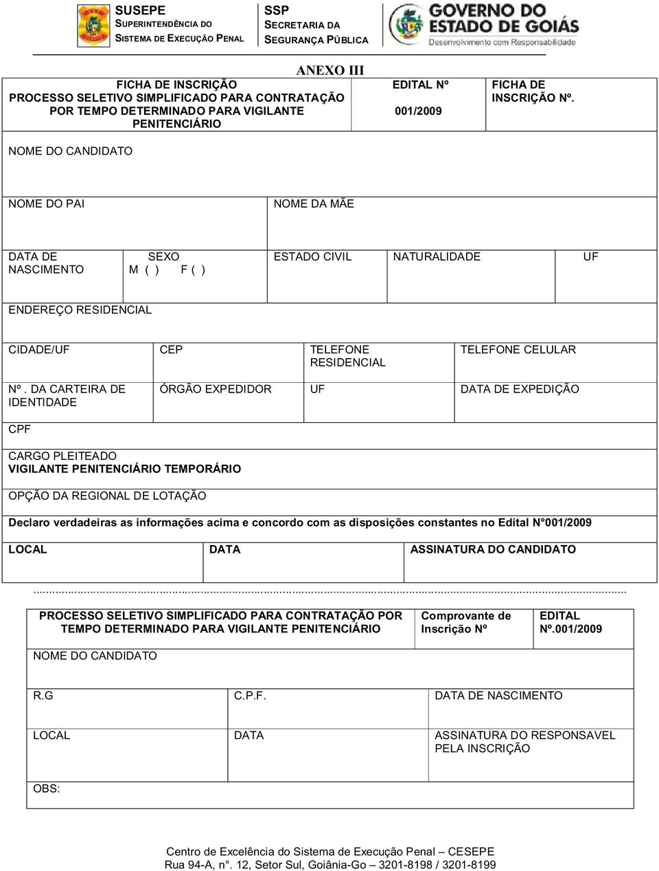 DA CARTEIRA DE IDENTIDADE ÓRGÃO EXPEDIDOR UF DATA DE EXPEDIÇÃO CPF CARGO PLEITEADO VIGILANTE PENITENCIÁRIO TEMPORÁRIO OPÇÃO DA REGIONAL DE LOTAÇÃO Declaro verdadeiras as informações acima e concordo