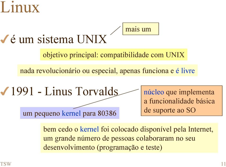 implementa a funcionalidade básica de suporte ao SO bem cedo o kernel foi colocado disponível pela