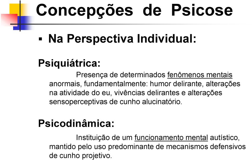 delirantes e alterações sensoperceptivas de cunho alucinatório.