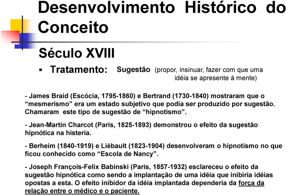 - Jean-Martin Charcot (Paris, 1825-1893) demonstrou o efeito da sugestão hipnótica na histeria.