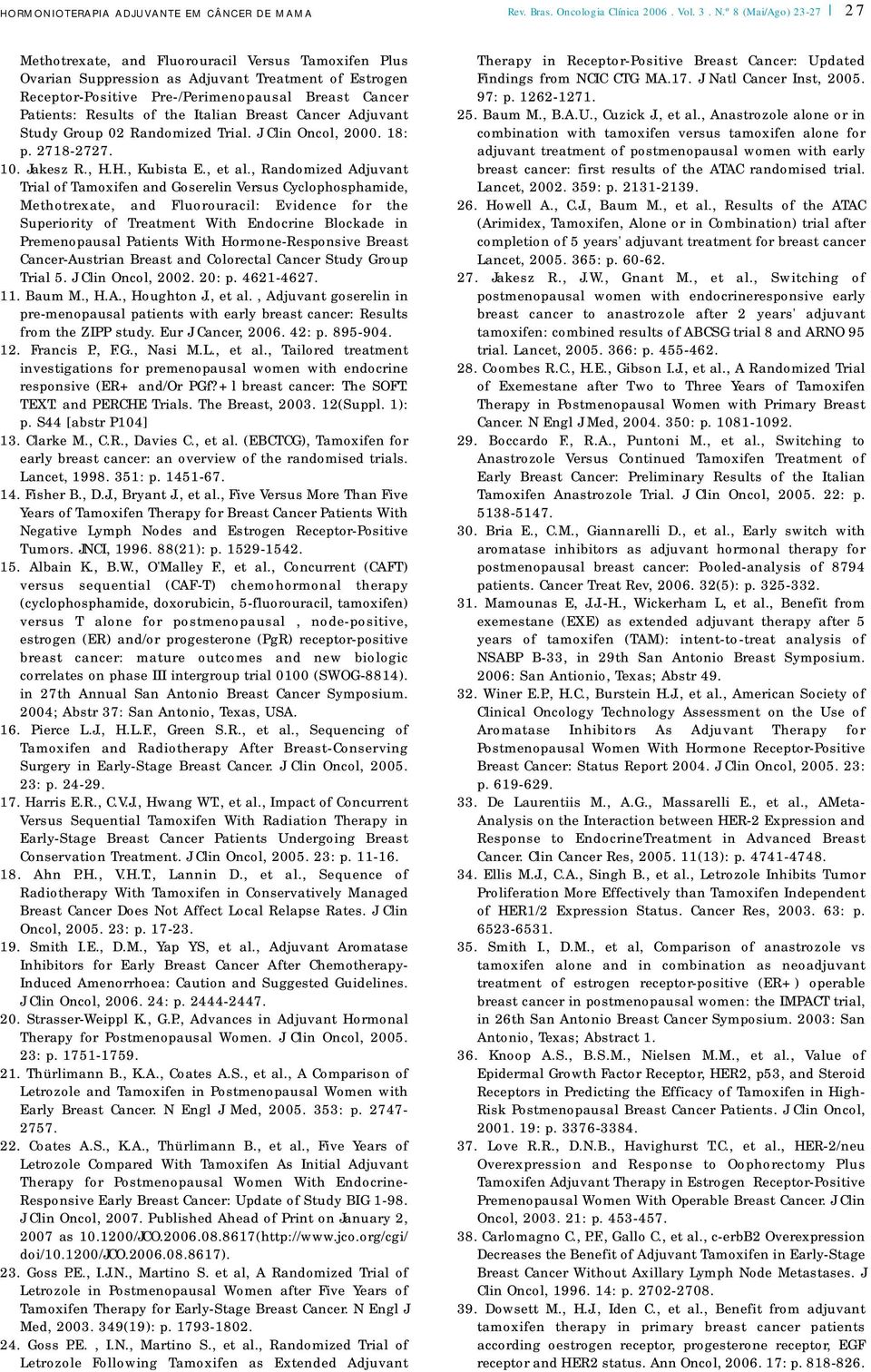 of the Italian Breast Cancer Adjuvant Study Group 02 Randomized Trial. J Clin Oncol, 2000. 18: p. 2718-2727. 10. Jakesz R., H.H., Kubista E., et al.