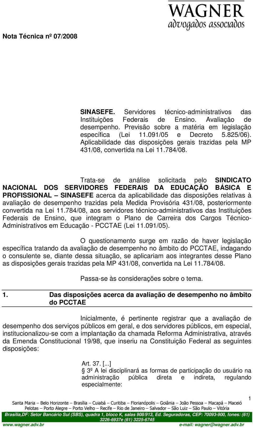 Trata-se de análise solicitada pelo SINDICATO NACIONAL DOS SERVIDORES FEDERAIS DA EDUCAÇÃO BÁSICA E PROFISSIONAL SINASEFE acerca da aplicabilidade das disposições relativas à avaliação de desempenho