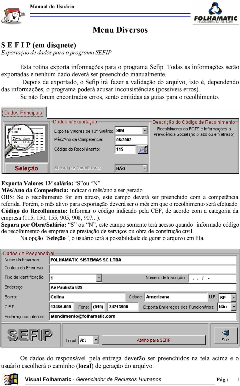 Depois de exportado, o Sefip irá fazer a validação do arquivo, isto é, dependendo das informações, o programa poderá acusar inconsistências (possíveis erros).