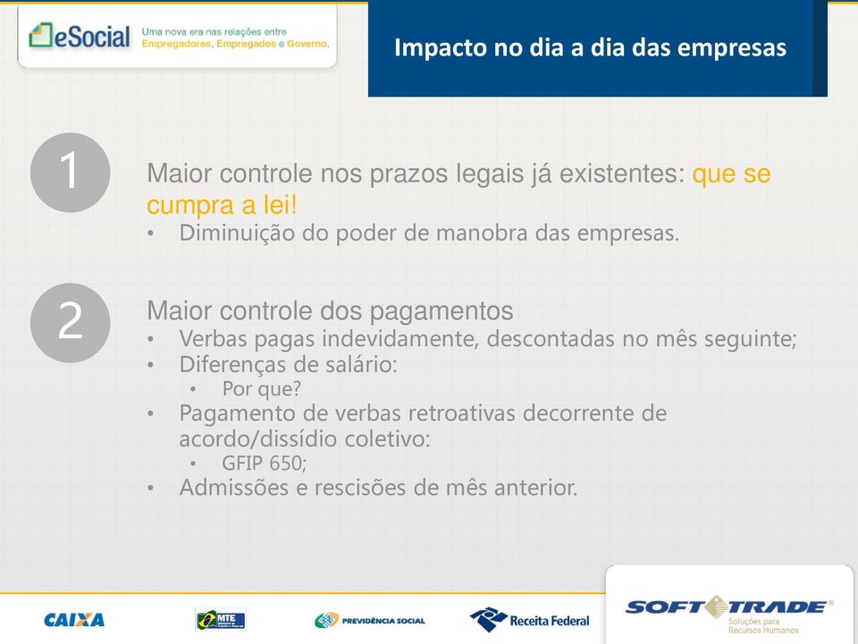 2 Maior controle dos pagamentos Verbas pagas indevidamente, descontadas no mês seguinte;