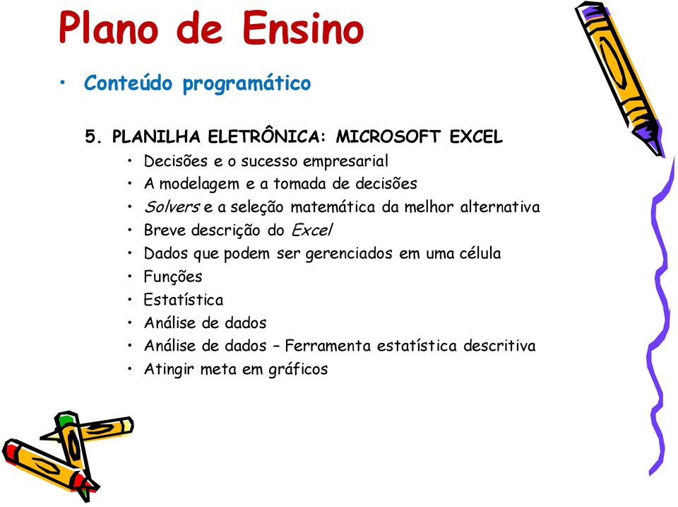 tomada de decisões Solvers e a seleção matemática da melhor alternativa Breve descrição do