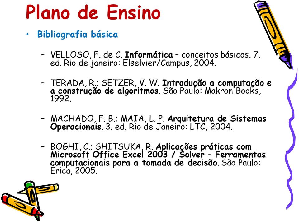 B.; MAIA, L. P. Arquitetura de Sistemas Operacionais. 3. ed. Rio de Janeiro: LTC, 2004. BOGHI, C.; SHITSUKA, R.