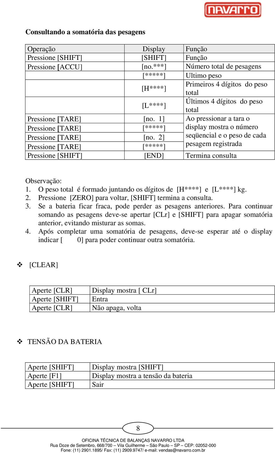 1] Ao pressionar a tara o display mostra o número seqüencial e o peso de cada pesagem registrada Pressione [TARE] [*****] Pressione [TARE] [no.