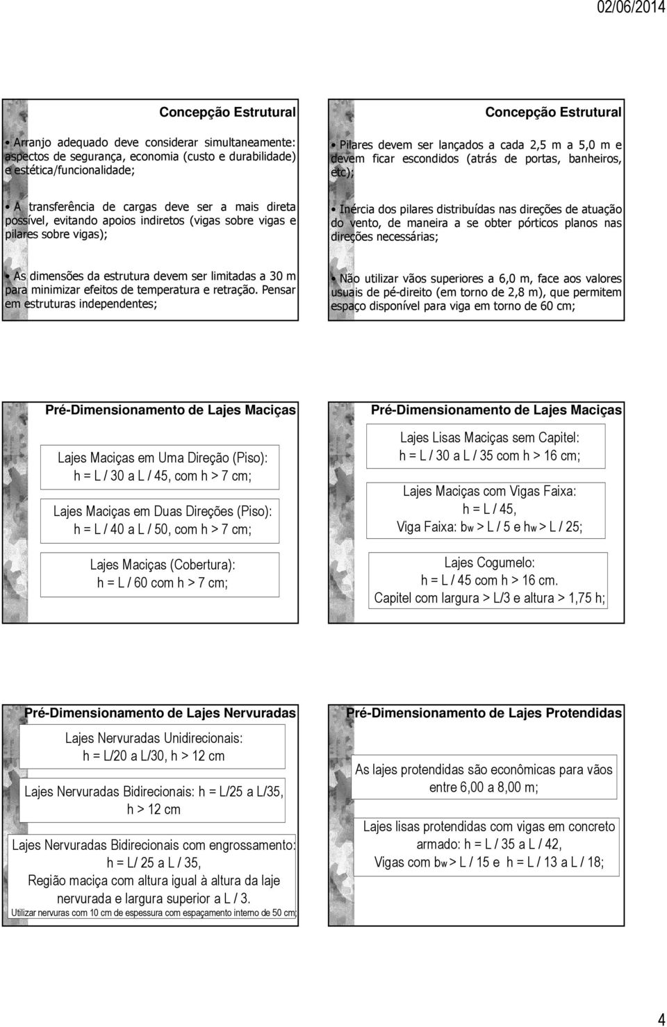 pilares sobre vigas); Inércia dos pilares distribuídas nas direções de atuação do vento, de maneira a se obter pórticos planos nas direções necessárias; As dimensões da estrutura devem ser limitadas