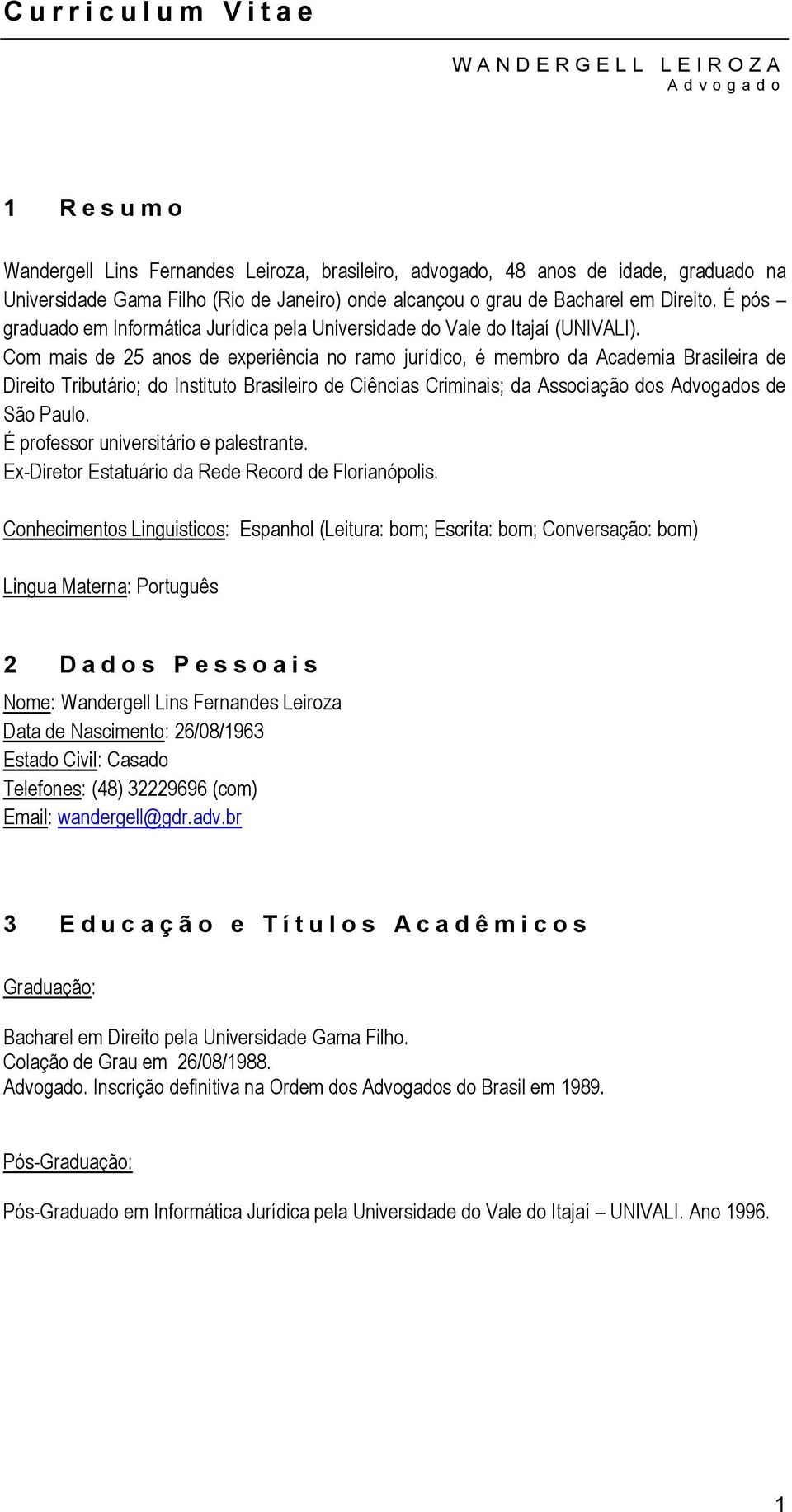 Com mais de 25 anos de experiência no ramo jurídico, é membro da Academia Brasileira de Direito Tributário; do Instituto Brasileiro de Ciências Criminais; da Associação dos Advogados de São Paulo.