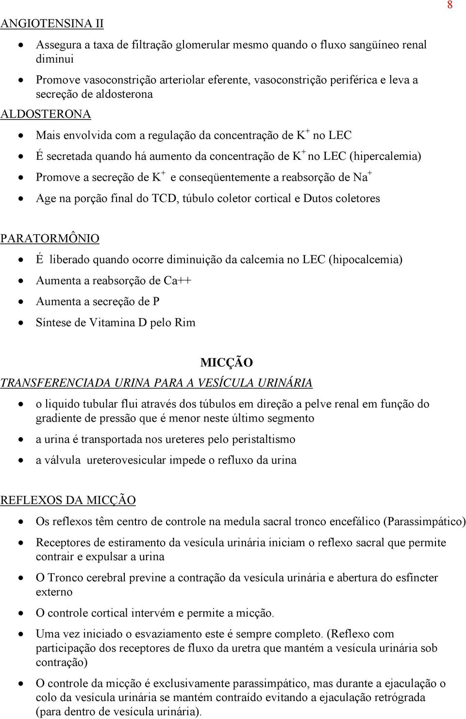 conseqüentemente a reabsorção de Na + Age na porção final do TCD, túbulo coletor cortical e Dutos coletores 8 PARATORMÔNIO É liberado quando ocorre diminuição da calcemia no LEC (hipocalcemia)