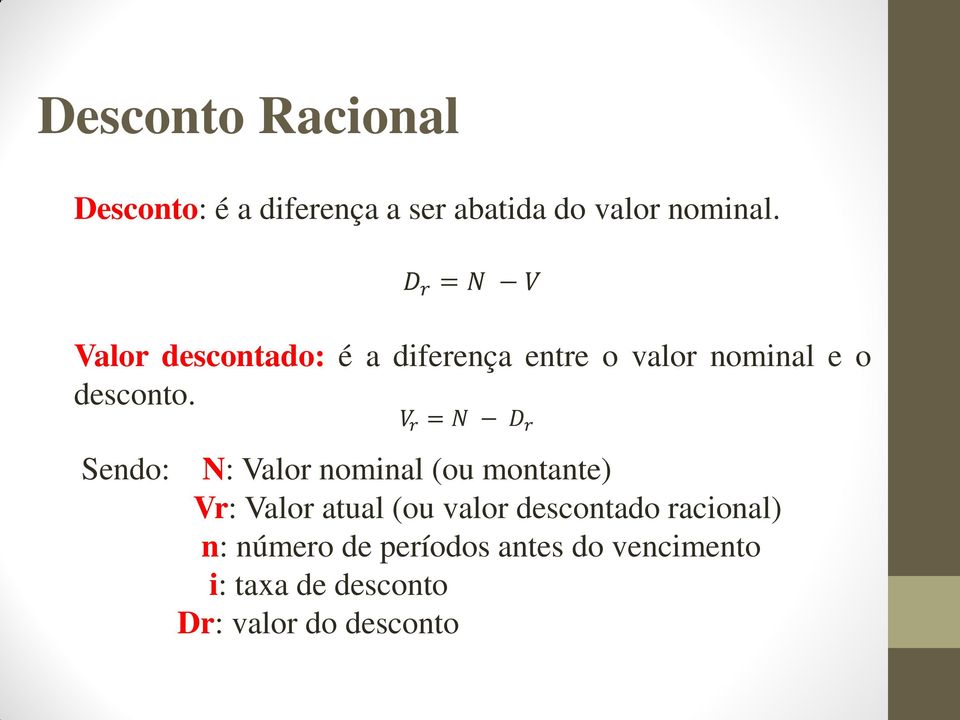 V r = N D r Sendo: N: Valor nominal (ou montante) Vr: Valor atual (ou valor