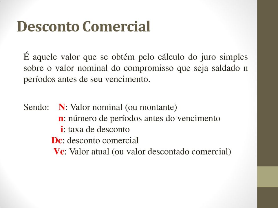 Sendo: N: Valor nominal (ou montante) n: número de períodos antes do vencimento i: