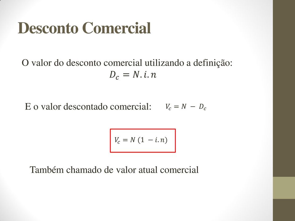 n E o valor descontado comercial: V c = N D c