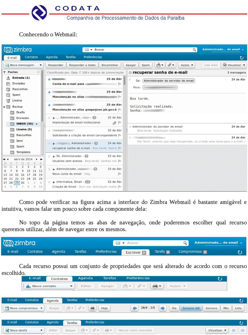 abas de navegação, onde poderemos escolher qual recurso queremos utilizar, além de navegar entre os