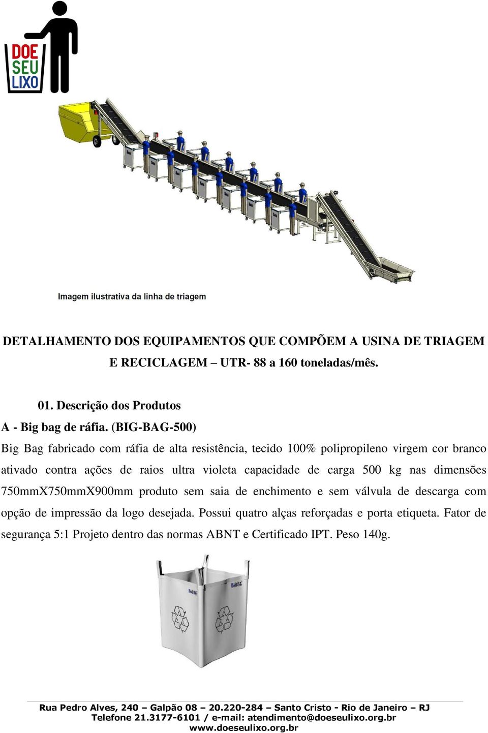 (BIG-BAG-500) Big Bag fabricado com ráfia de alta resistência, tecido 100% polipropileno virgem cor branco ativado contra ações de raios ultra