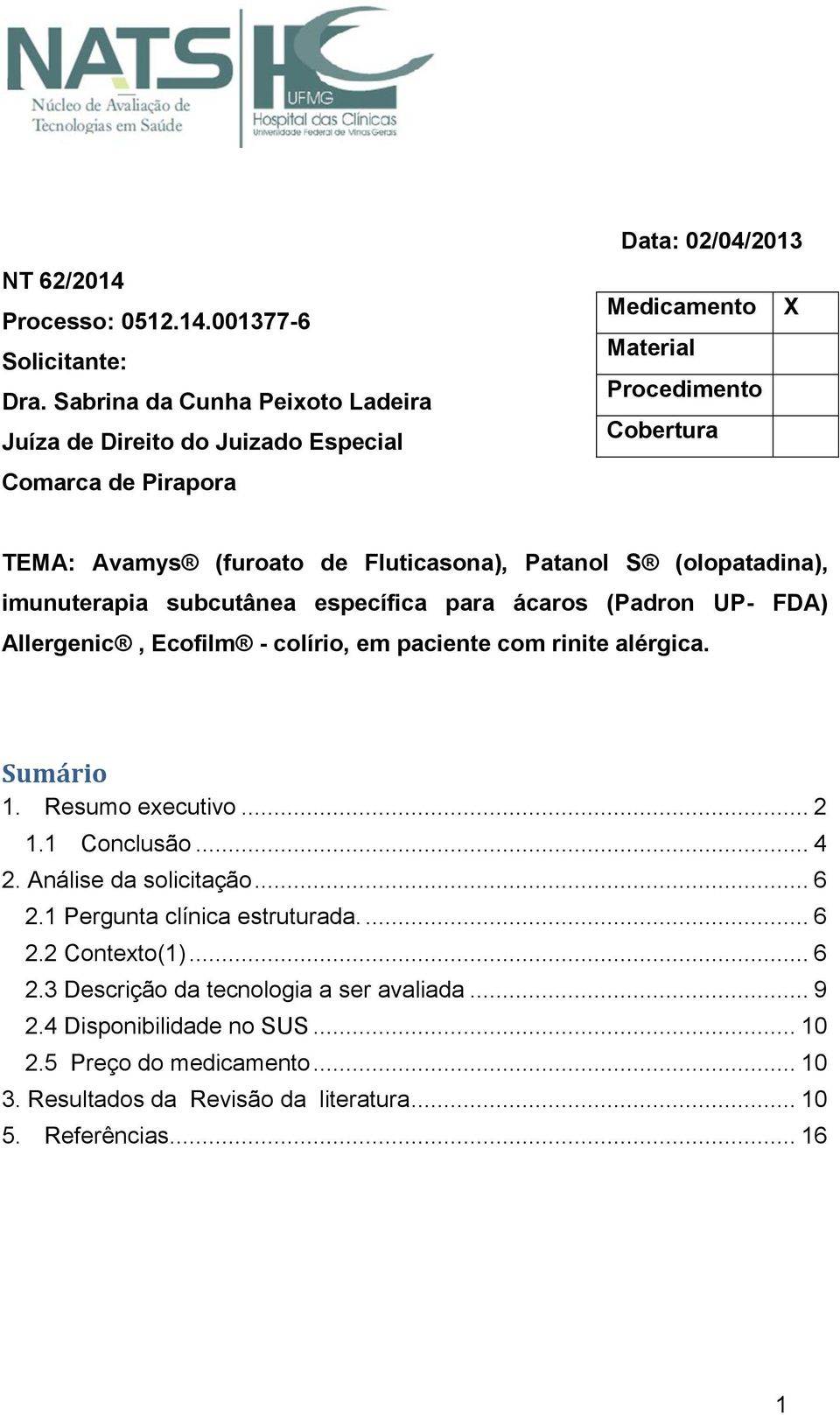 Fluticasona), Patanol S (olopatadina), imunuterapia subcutânea específica para ácaros (Padron UP- FDA) Allergenic, Ecofilm - colírio, em paciente com rinite alérgica. Sumário 1.