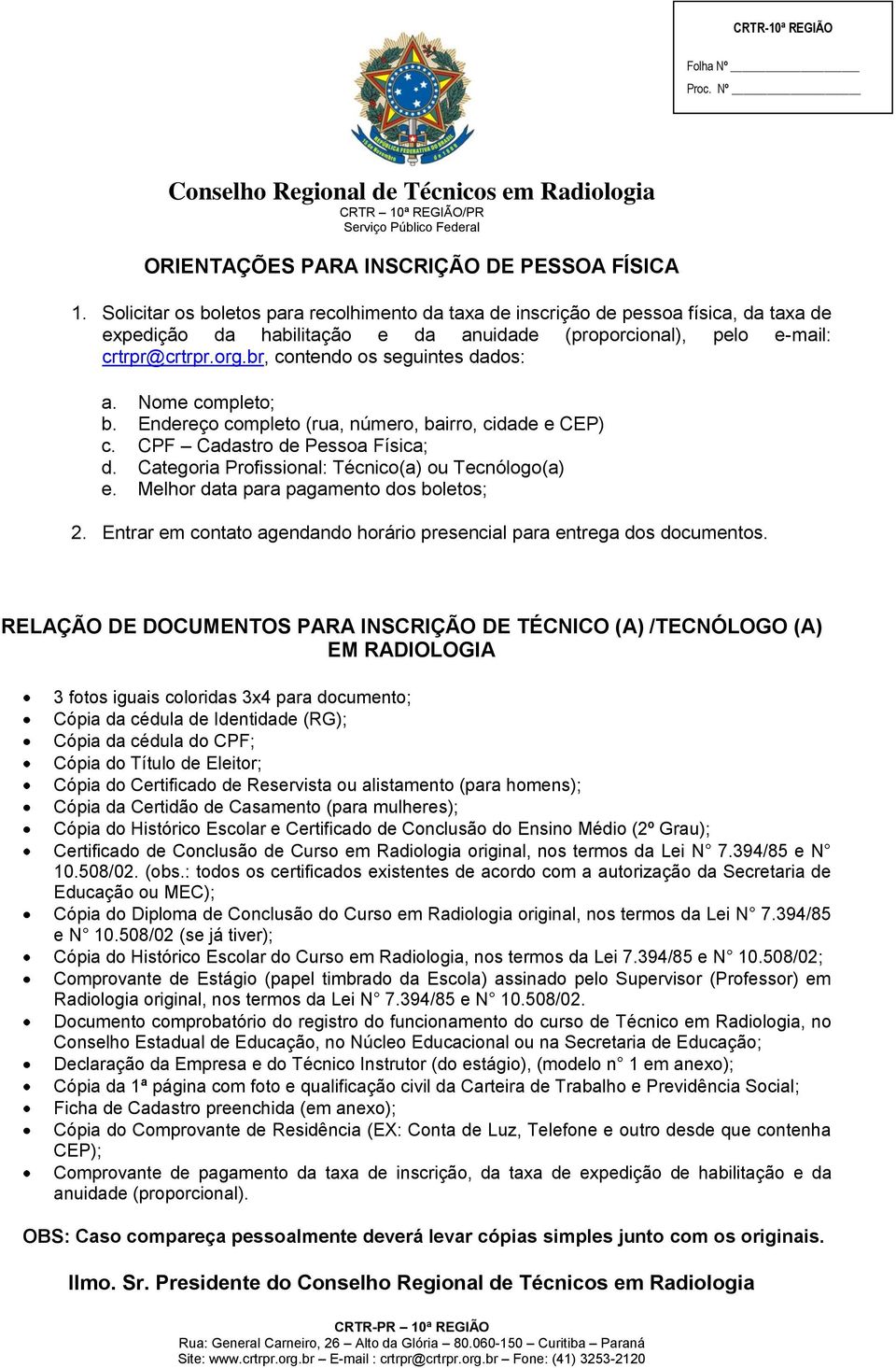 br, contendo os seguintes dados: a. Nome completo; b. Endereço completo (rua, número, bairro, cidade e CEP) c. CPF Cadastro de Pessoa Física; d. Categoria Profissional: Técnico(a) ou Tecnólogo(a) e.