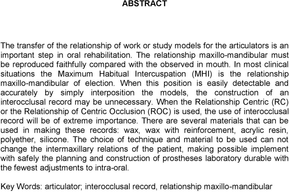 In most clinical situations the Maximum Habitual Intercuspation (MHI) is the relationship maxillo-mandibular of election.