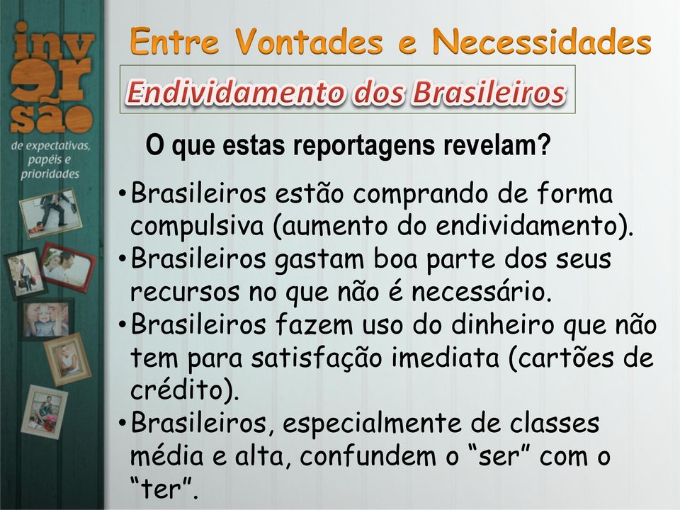 Brasileiros gastam boa parte dos seus recursos no que não é necessário.