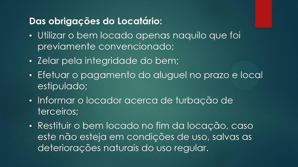 estipulado; Informar o locador acerca de turbação de terceiros; Restituir o bem locado no fim