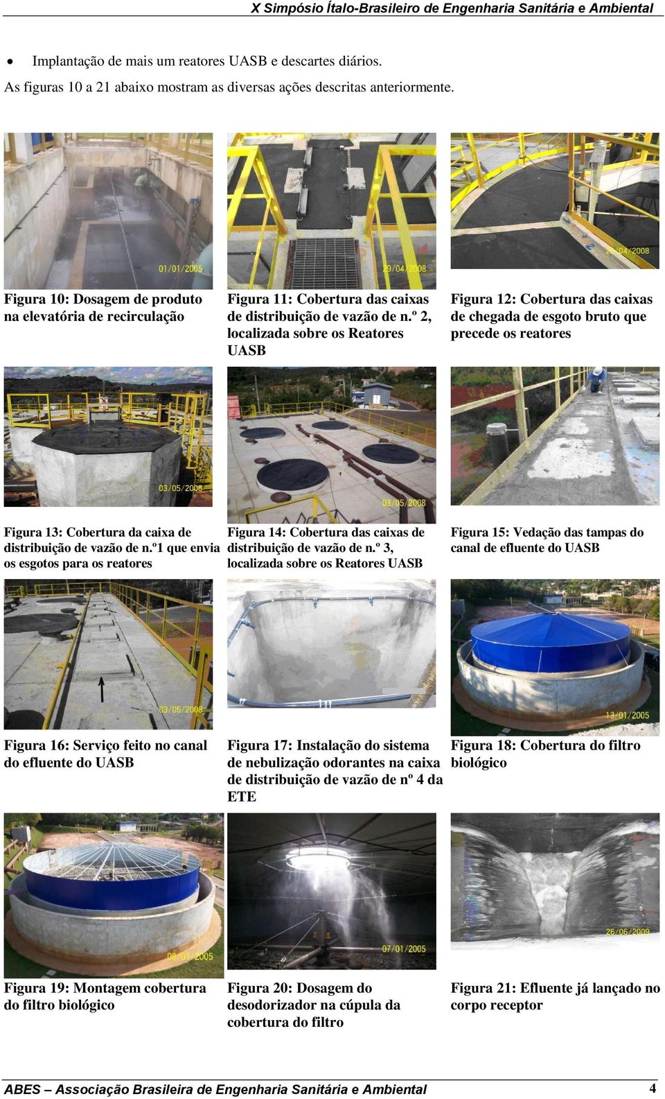 º 2, localizada sobre os Reatores UASB Figura 12: Cobertura das caixas de chegada de esgoto bruto que precede os reatores Figura 13: Cobertura da caixa de distribuição de vazão de n.