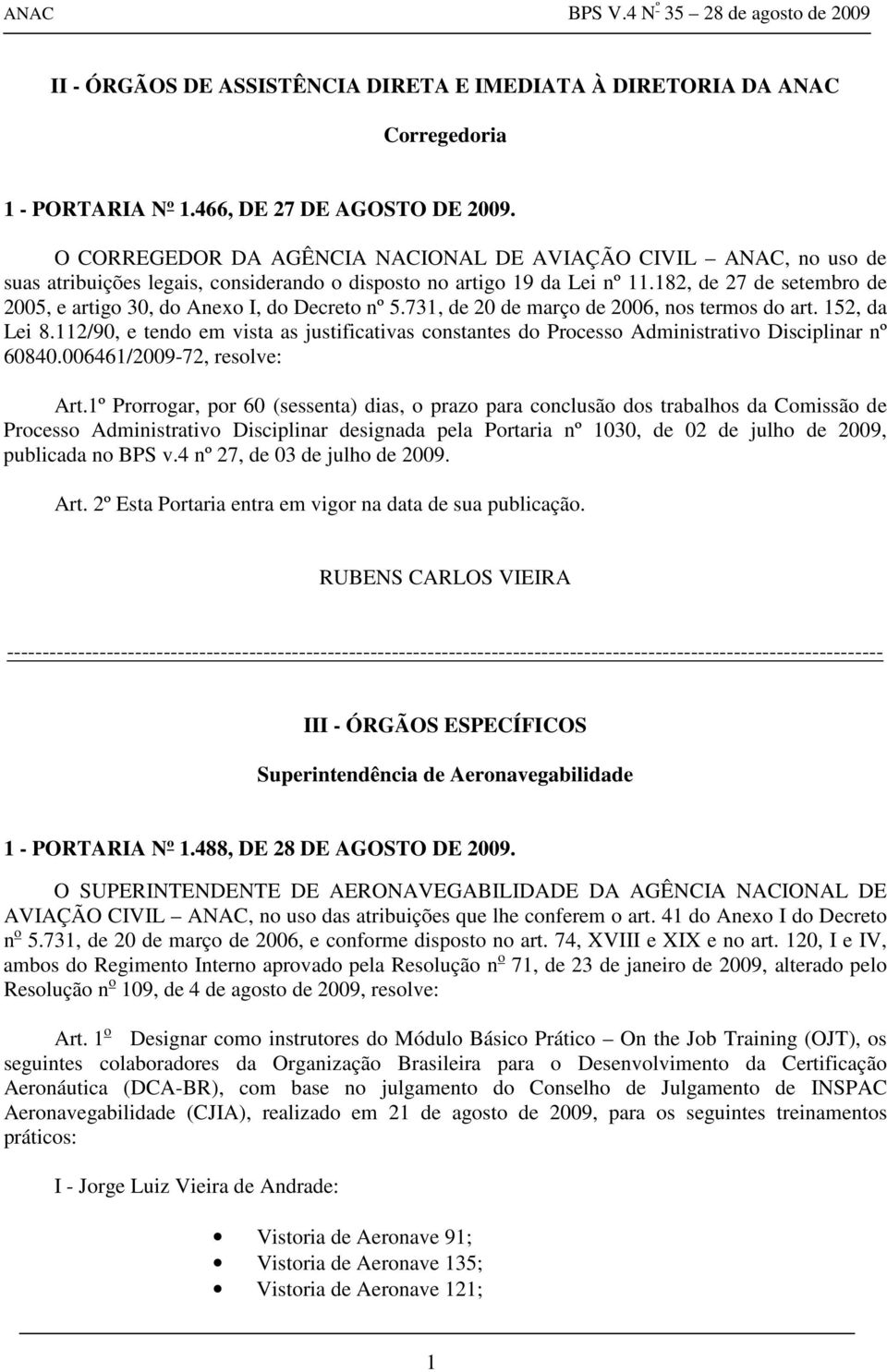 182, de 27 de setembro de 2005, e artigo 30, do Anexo I, do Decreto nº 5.731, de 20 de março de 2006, nos termos do art. 152, da Lei 8.