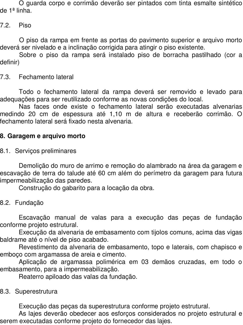 Sobre o piso da rampa será instalado piso de borracha pastilhado (cor a definir) 7.3.