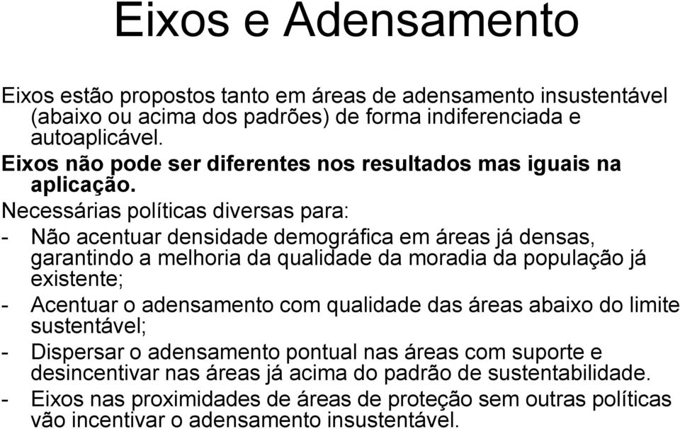 Necessárias políticas diversas para: - Não acentuar densidade demográfica em áreas já densas, garantindo a melhoria da qualidade da moradia da população já existente; -