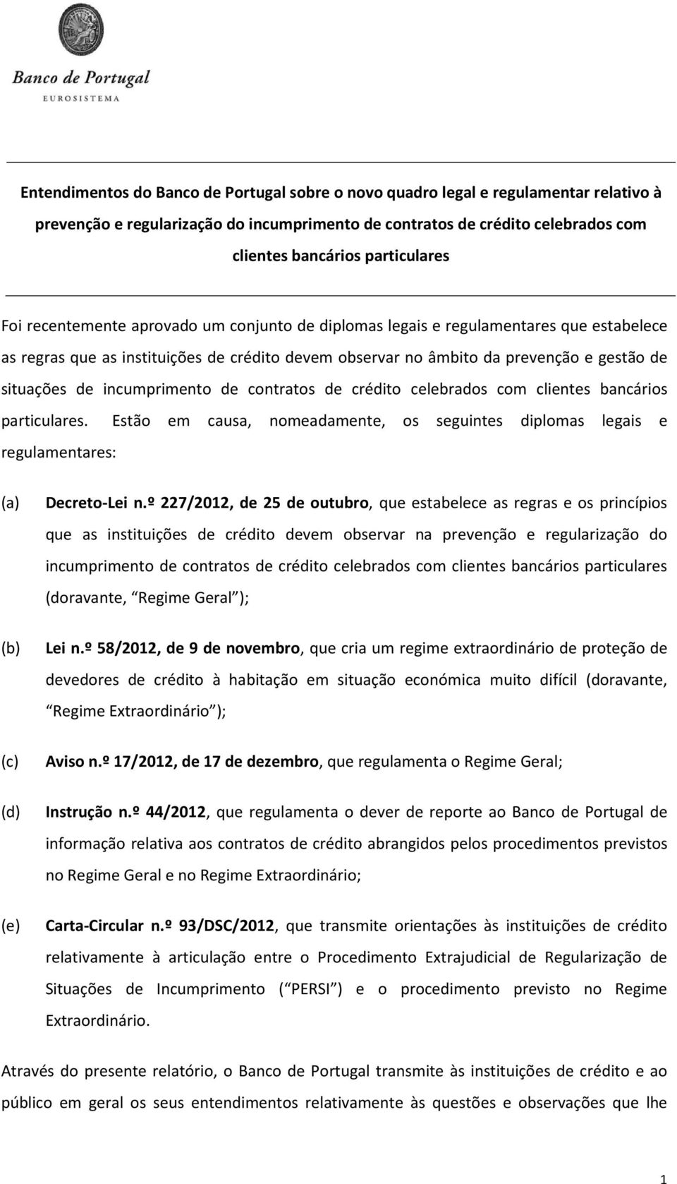 situações de incumprimento de contratos de crédito celebrados com clientes bancários particulares.