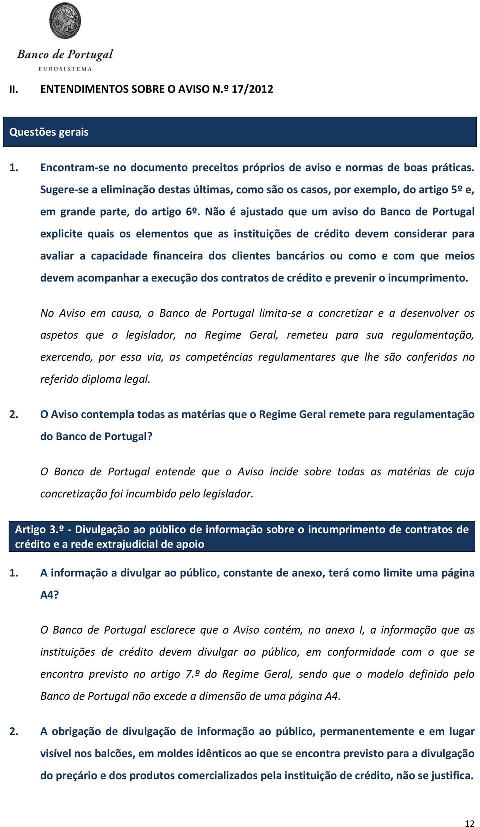 Não é ajustado que um aviso do Banco de Portugal explicite quais os elementos que as instituições de crédito devem considerar para avaliar a capacidade financeira dos clientes bancários ou como e com