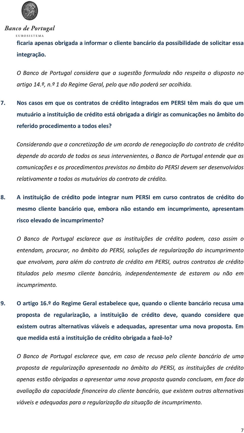 Nos casos em que os contratos de crédito integrados em PERSI têm mais do que um mutuário a instituição de crédito está obrigada a dirigir as comunicações no âmbito do referido procedimento a todos