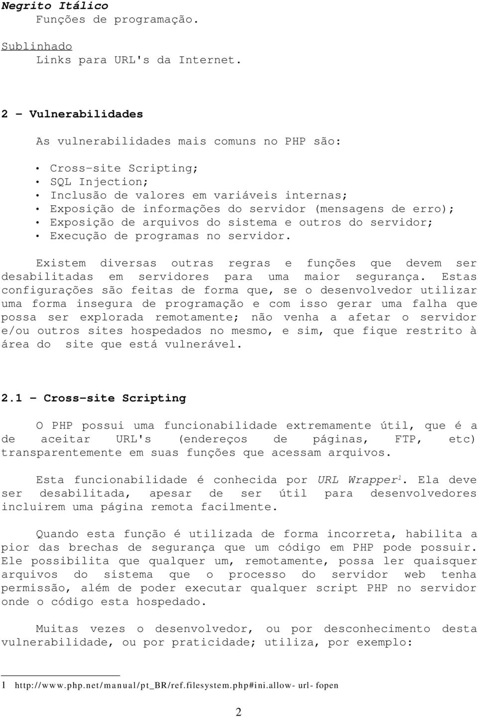 erro); Exposição de arquivos do sistema e outros do servidor; Execução de programas no servidor.