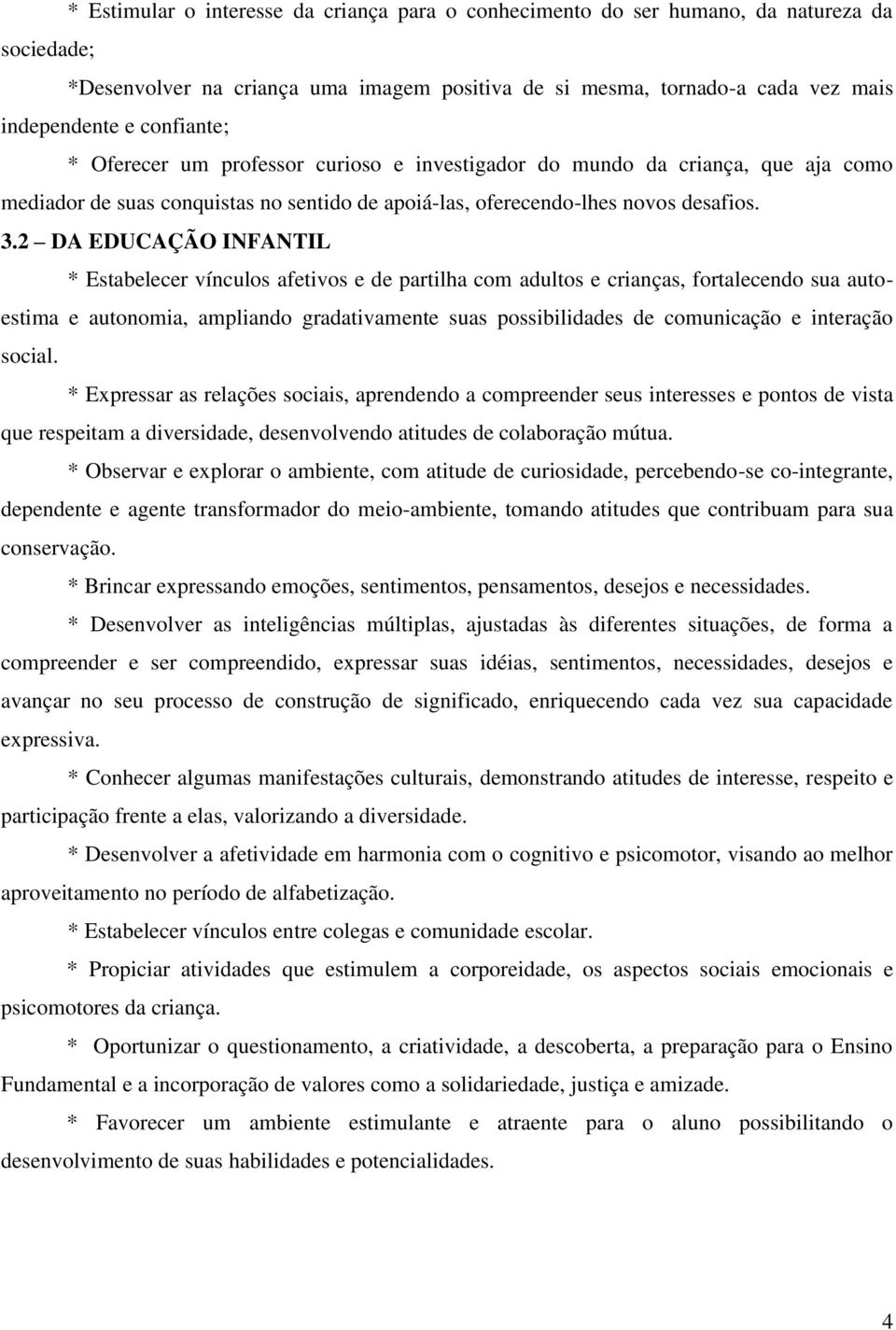 2 DA EDUCAÇÃO INFANTIL * Estabelecer vínculos afetivos e de partilha com adultos e crianças, fortalecendo sua autoestima e autonomia, ampliando gradativamente suas possibilidades de comunicação e