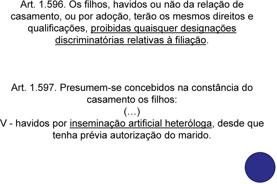 e qualificações, proibidas quaisquer designações discriminatórias relativas à filiação.