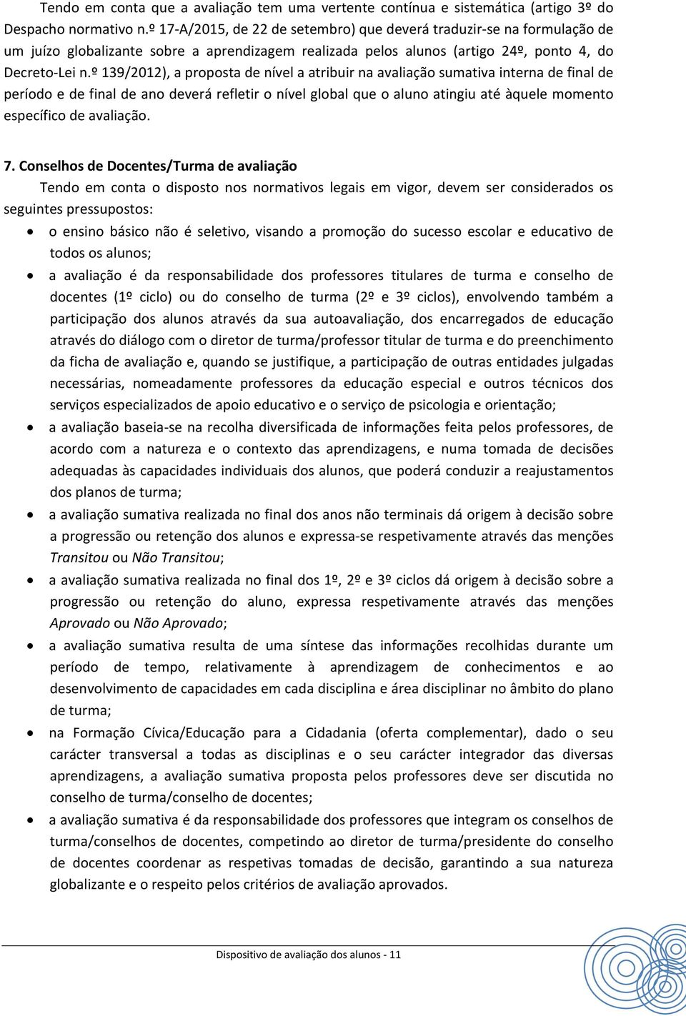 º 139/2012), a proposta de nível a atribuir na sumativa interna de final de período e de final de ano deverá refletir o nível global que o aluno atingiu até àquele momento específico de. 7.