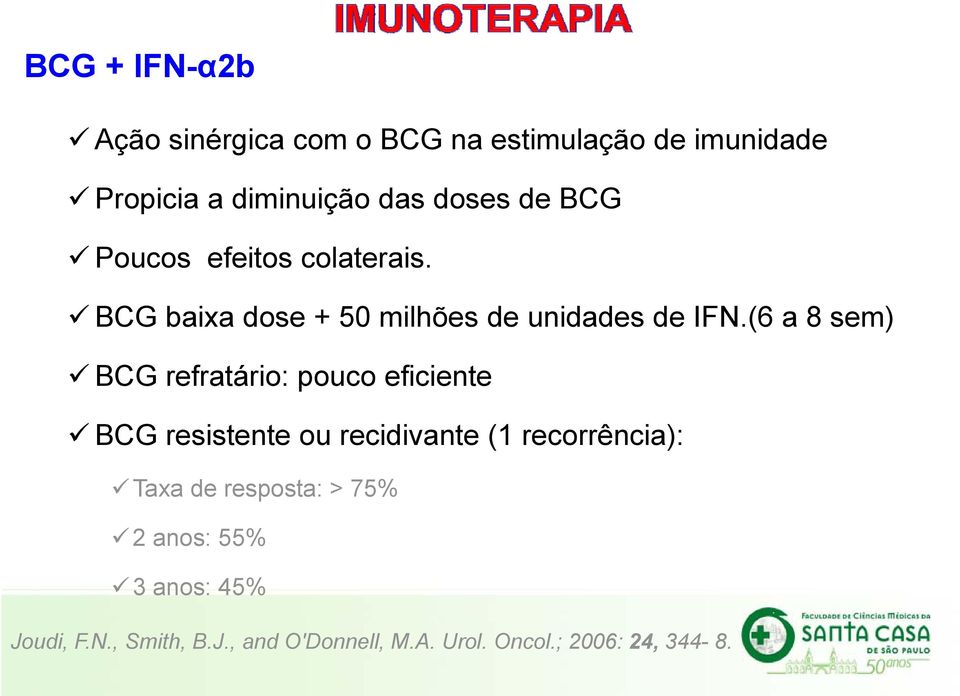 (6 a 8 sem) BCG refratário: pouco eficiente BCG resistente ou recidivante (1 recorrência): Taxa de