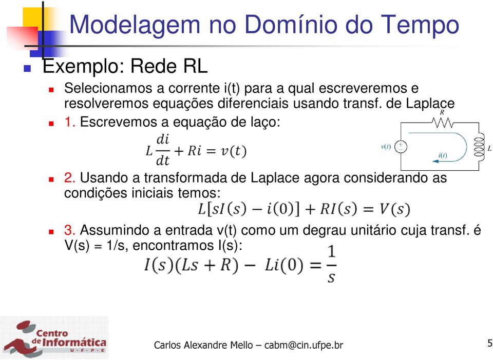 Usando a transformada de Laplace agora considerando as condições iniciais temos: 3.