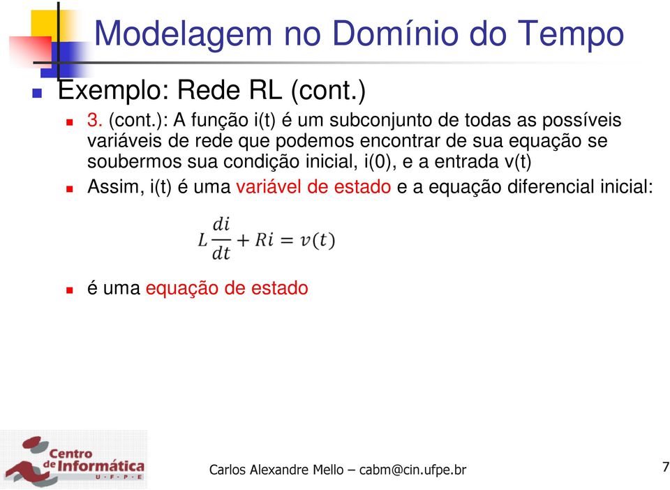 ): A função i(t) é um subconjunto de todas as possíveis variáveis de rede