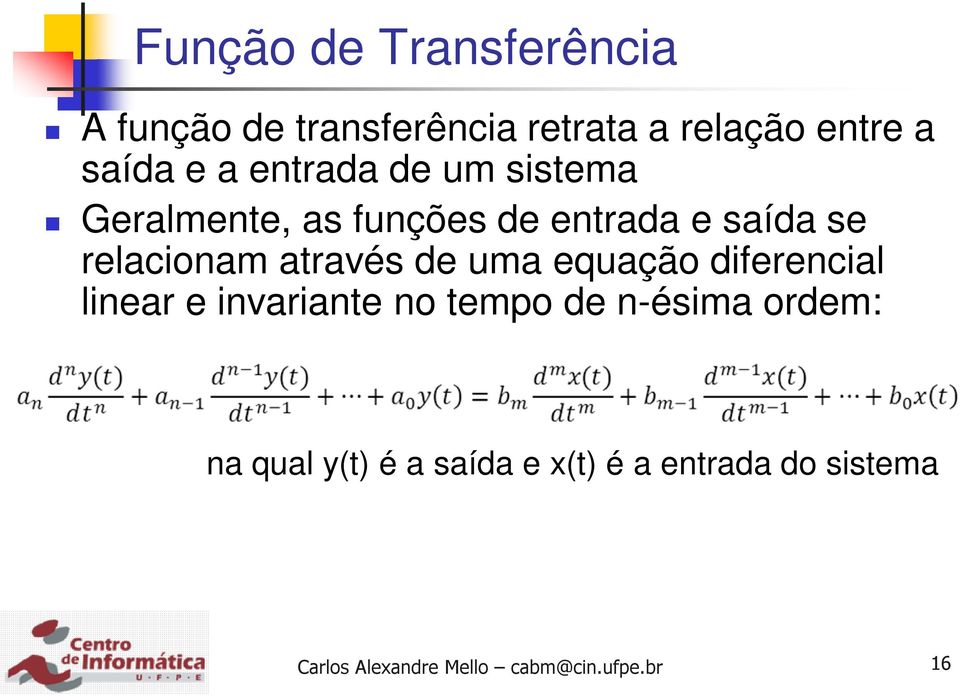 se relacionam através de uma equação diferencial linear e invariante no