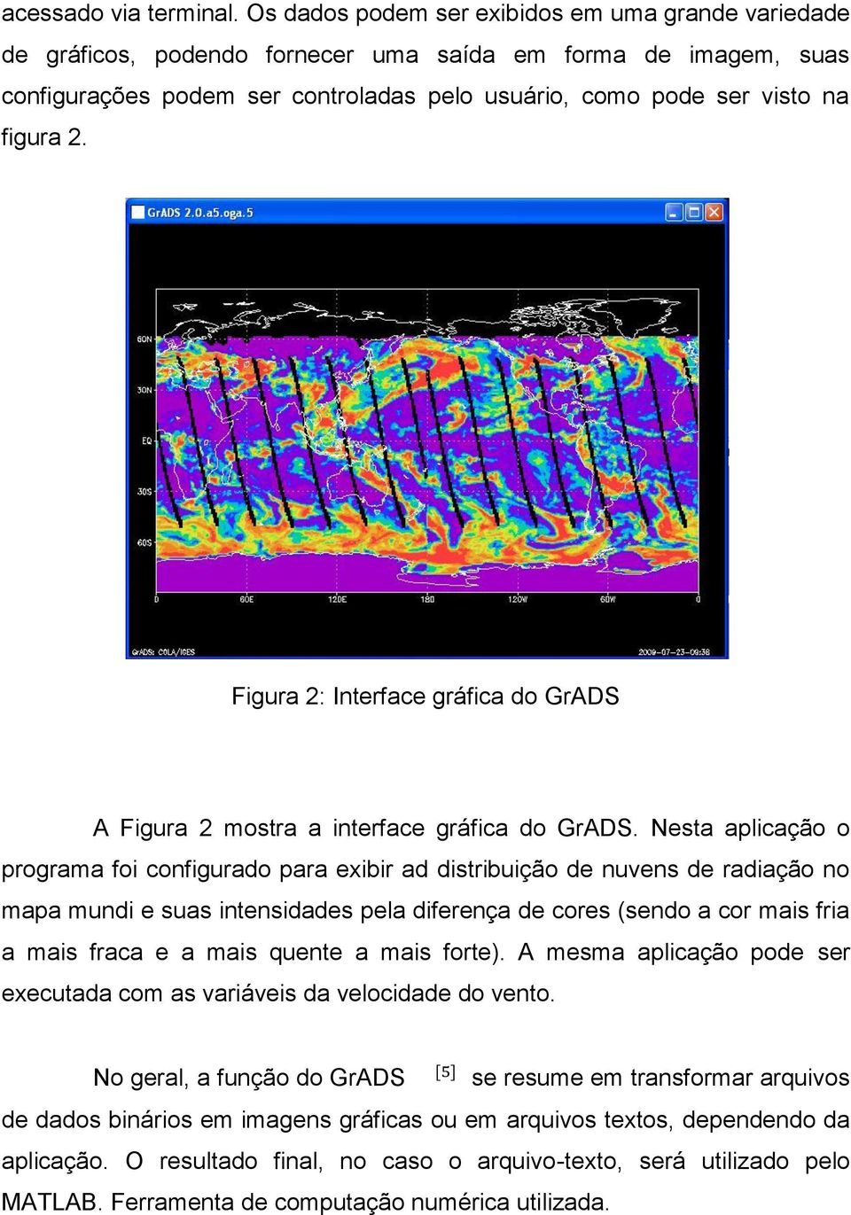Figura 2: Interface gráfica do GrADS A Figura 2 mostra a interface gráfica do GrADS.