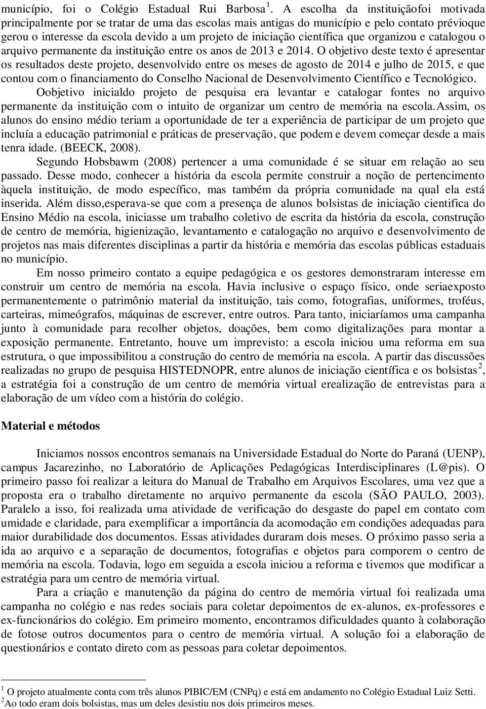 científica que organizou e catalogou o arquivo permanente da instituição entre os anos de 2013 e 2014.