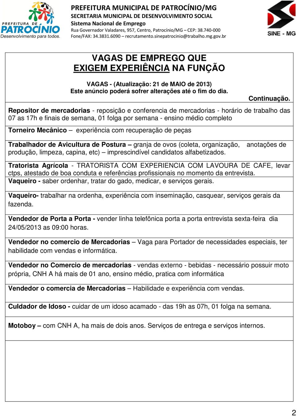 recuperação de peças Trabalhador de Avicultura de Postura granja de ovos (coleta, organização, anotações de produção, limpeza, capina, etc) imprescindível candidatos alfabetizados.