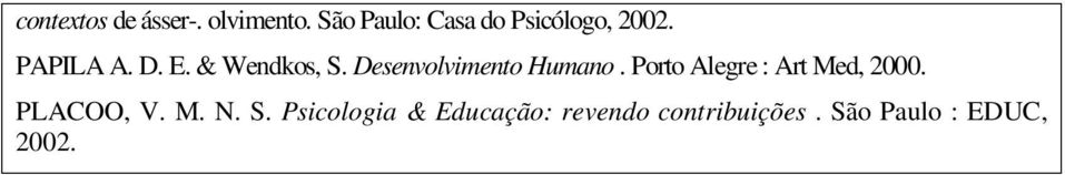 & Wendkos, S. Desenvolvimento Humano.