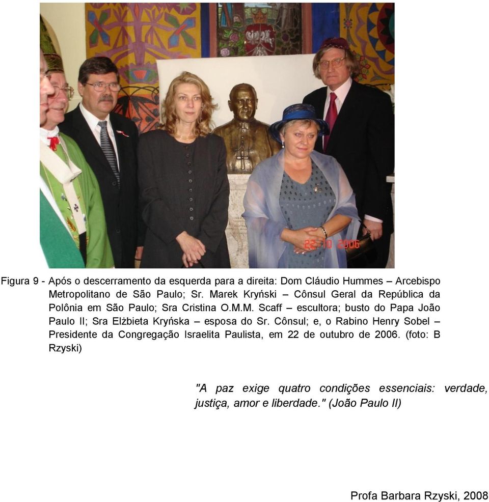 Cônsul; e, o Rabino Henry Sobel Presidente da Congregação Israelita Paulista, em 22 de outubro de 2006.
