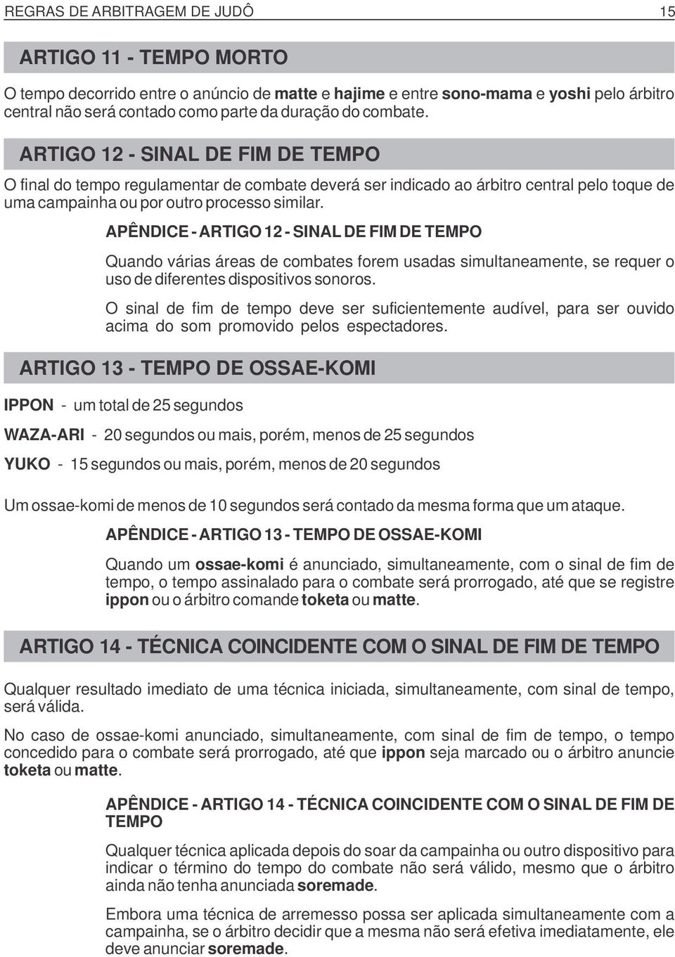 APÊNDICE - ARTIGO 12 - SINAL DE FIM DE TEMPO Quando várias áreas de combates forem usadas simultaneamente, se requer o uso de diferentes dispositivos sonoros.