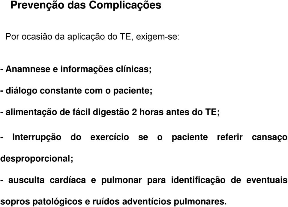 TE; - Interrupção do exercício se o paciente referir cansaço desproporcional; p - ausculta