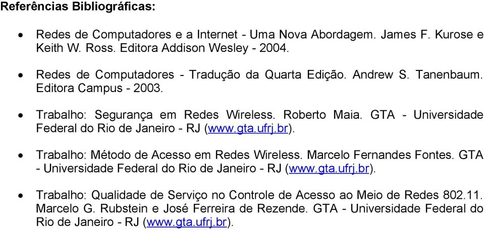 GTA - Universidade Federal do Rio de Janeiro - RJ (www.gta.ufrj.br). Trabalho: Método de Acesso em Redes Wireless. Marcelo Fernandes Fontes.