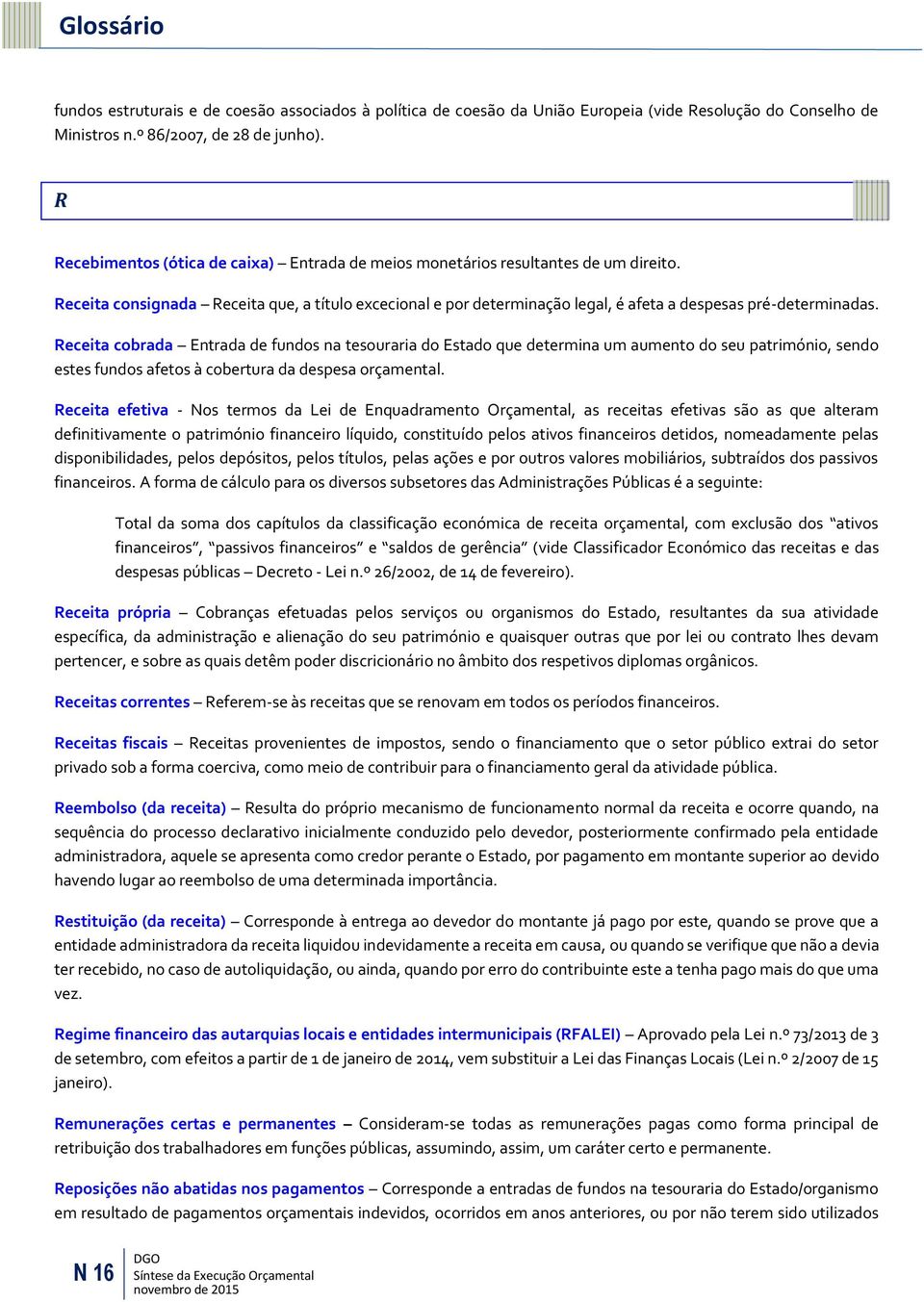 Receita consignada Receita que, a título excecional e por determinação legal, é afeta a despesas pré-determinadas.